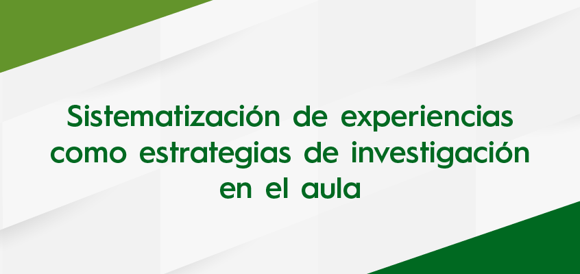 Sistematización de Experiencias Como Estrategias de Investigación en el Aula